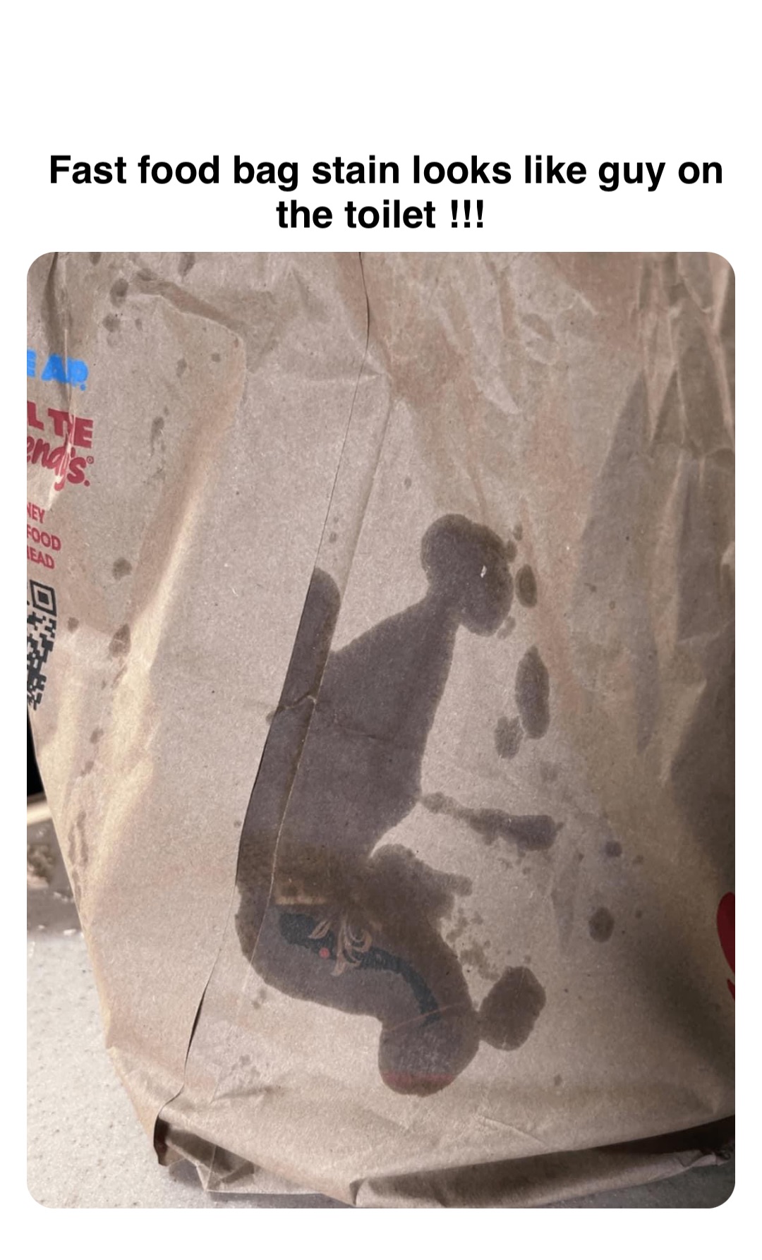 Double tap to edit Fast food bag stain looks like guy on the toilet !!!