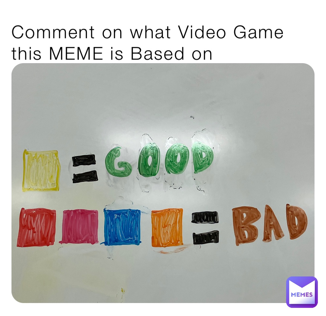 Comment on what Video Game this MEME is Based on