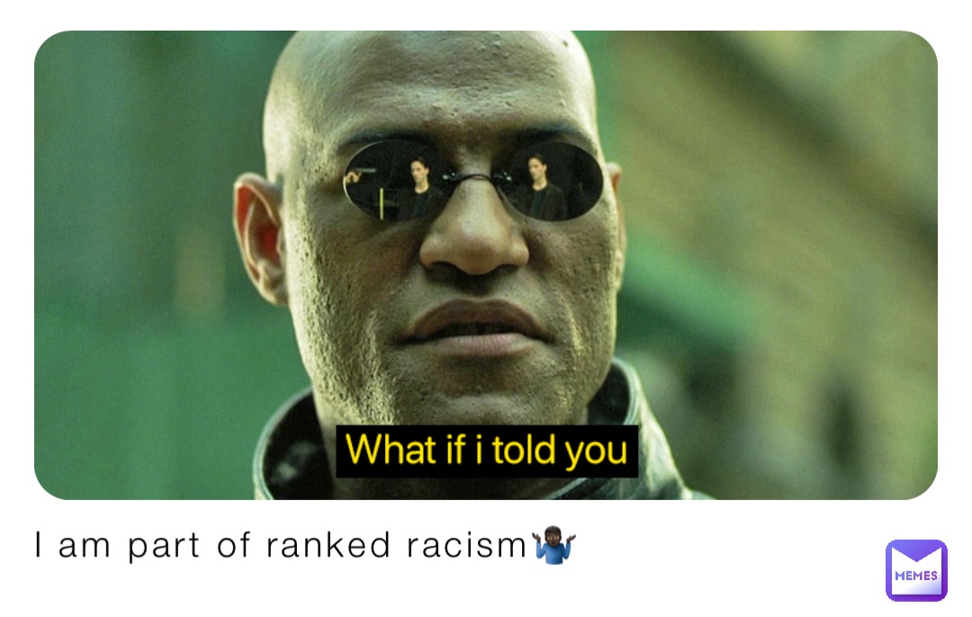 I am part of ranked racism🤷🏿‍♂️