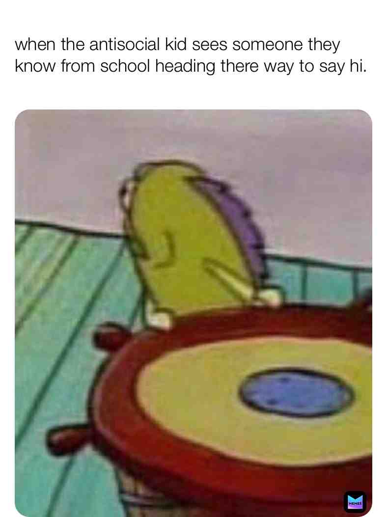  #meme #antisocial #shy