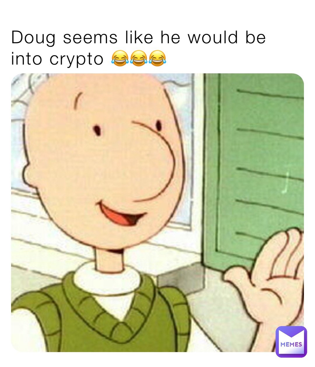 Doug seems like he would be into crypto 😂😂😂