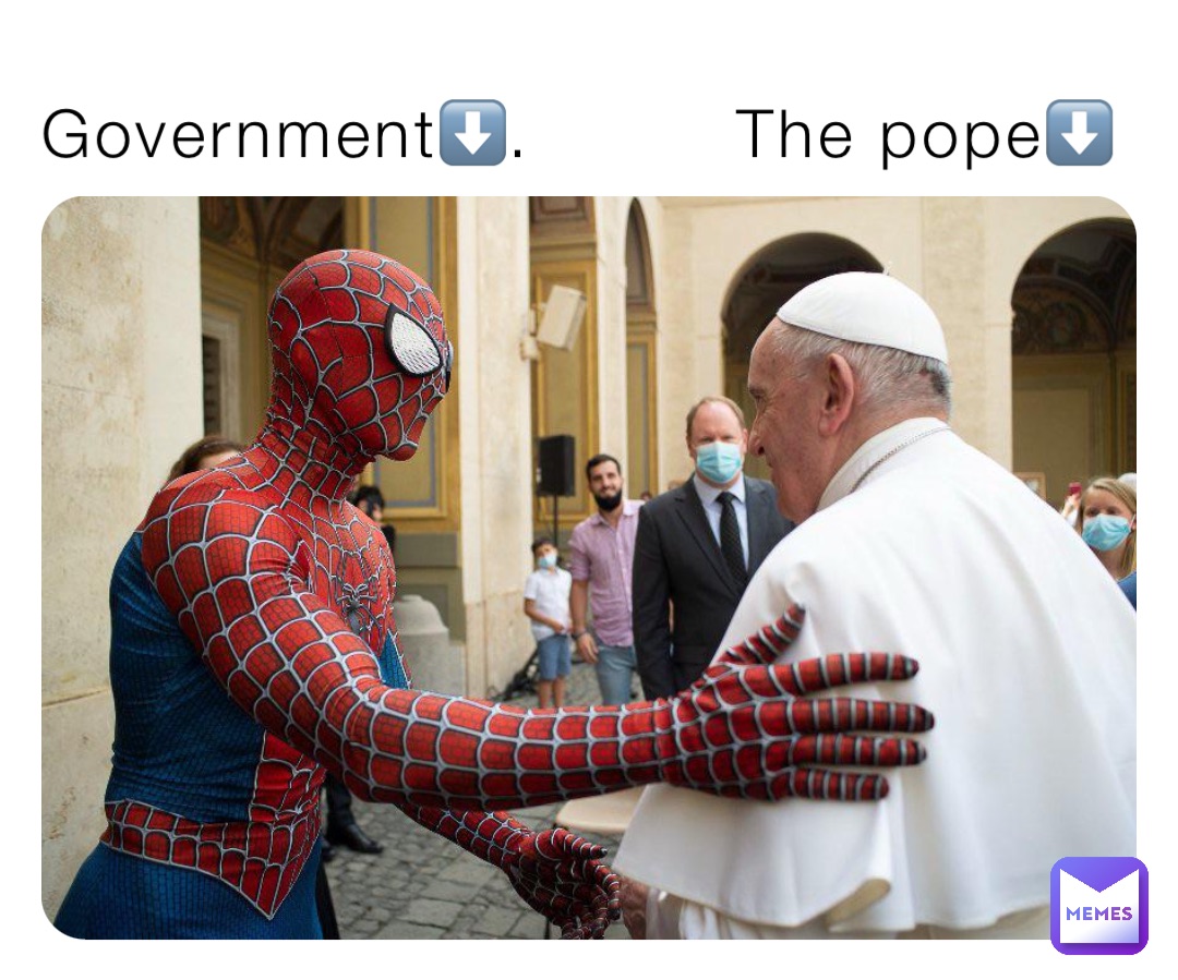 Government⬇️.         The pope⬇️