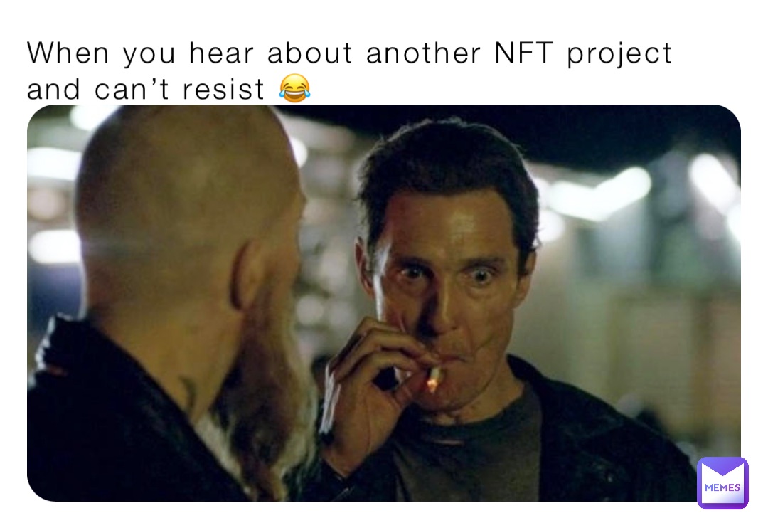 When you hear about another NFT project and can’t resist 😂