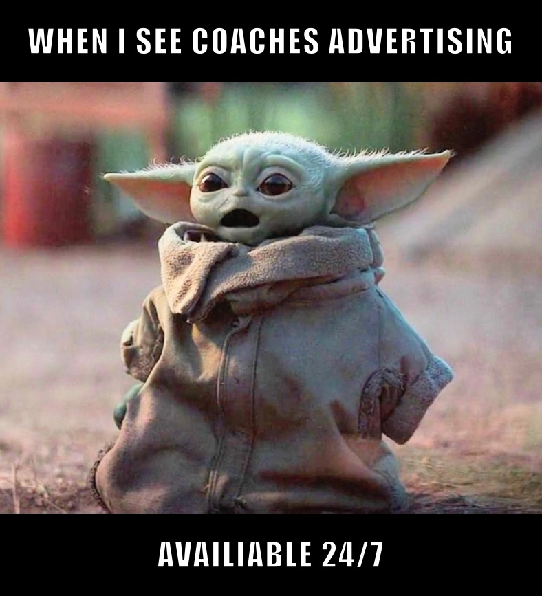 WHEN I SEE COACHES ADVERTISING  AVAILIABLE 24/7