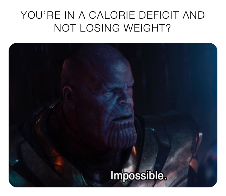 YOU’RE IN A CALORIE DEFICIT AND NOT LOSING WEIGHT?