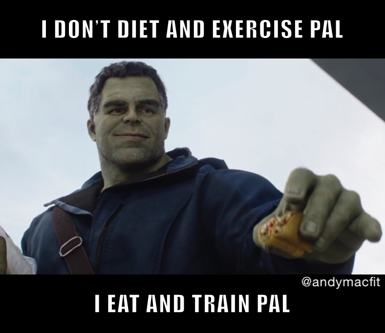 I DON’T DIET AND EXERCISE PAL  I EAT AND TRAIN PAL 