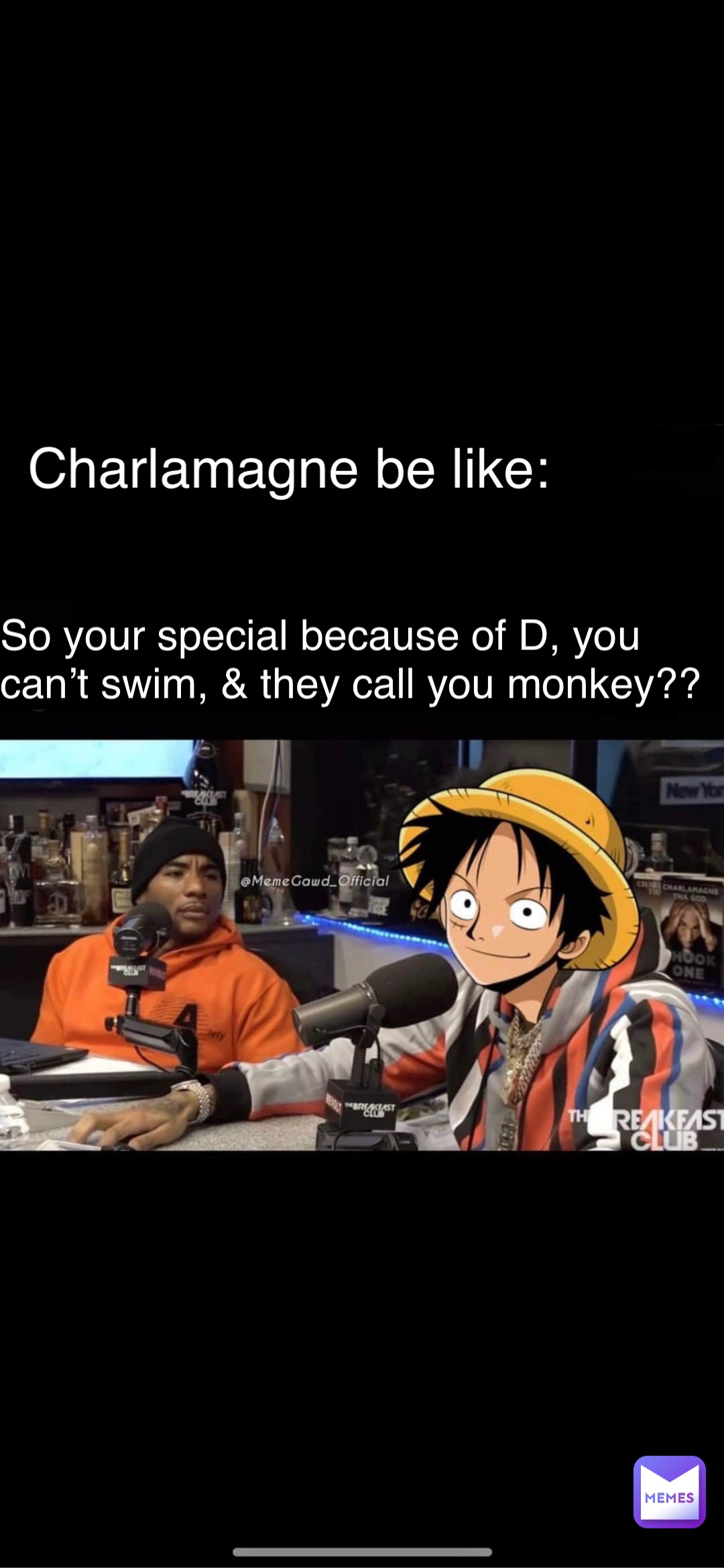 Charlamagne be like: So your special because of D, you can’t swim, & they call you monkey??