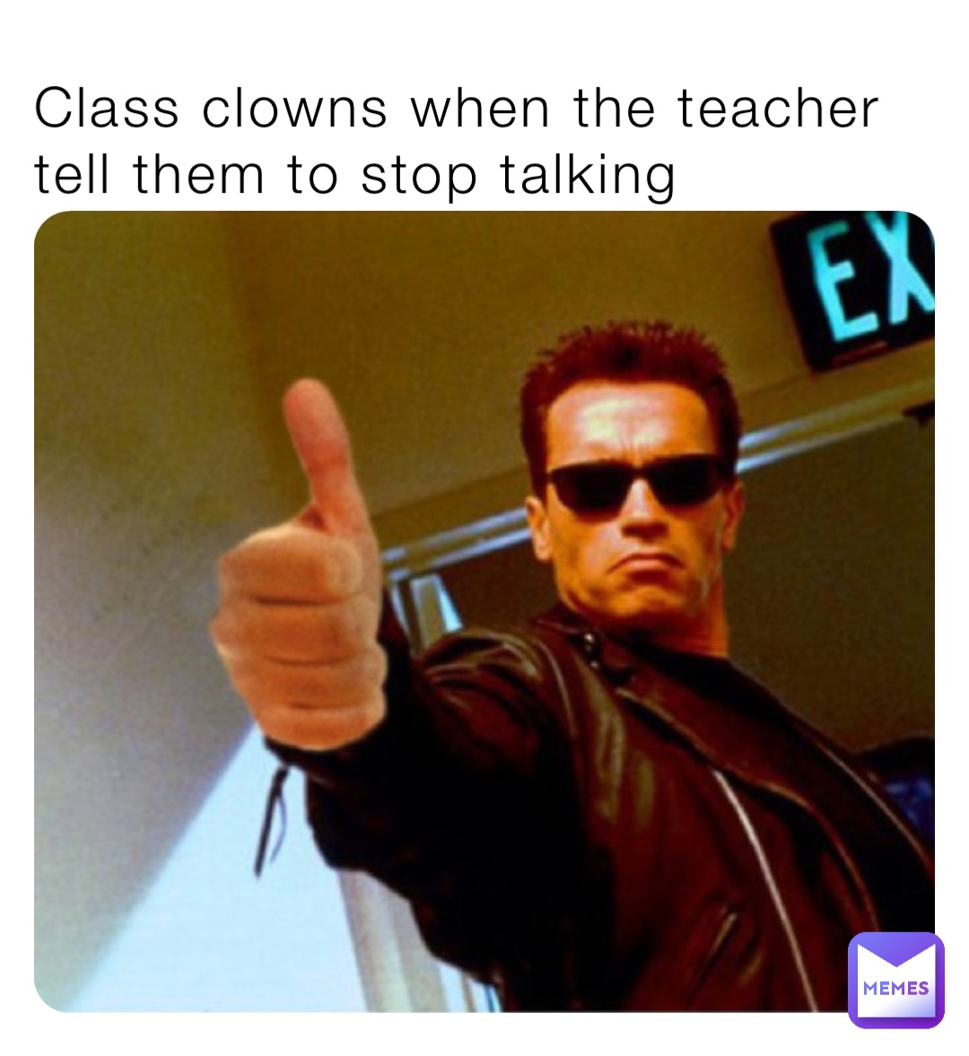 Class clowns when the teacher tell them to stop talking