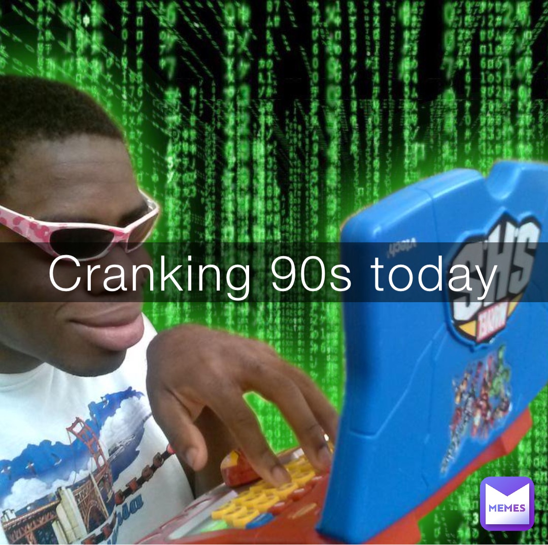 Cranking 90s today