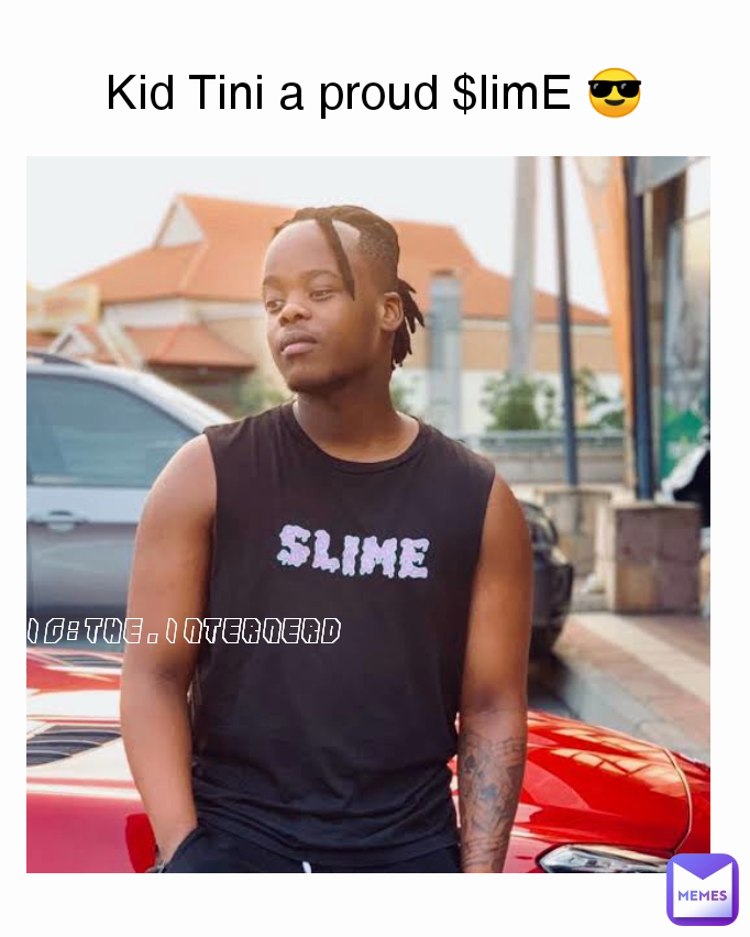 Kid Tini a proud $limE 😎 IG:the.internerd 