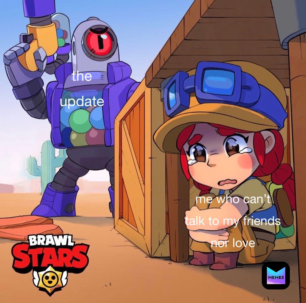 the 
update me who can’t 
talk to my friends
nor love