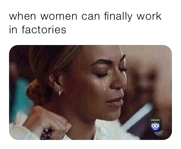when women can finally work in factories
