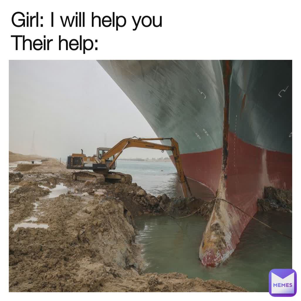 Girl: I will help you
Their help: