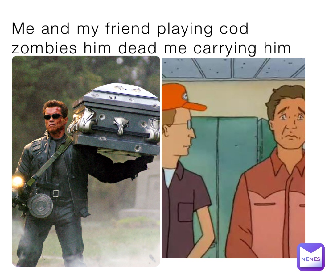 Me and my friend playing cod zombies him dead me carrying him