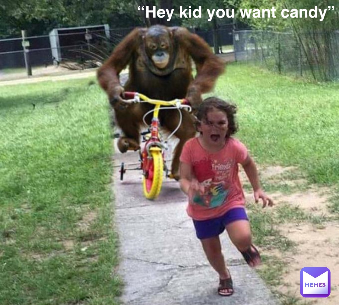 “Hey kid you want candy”