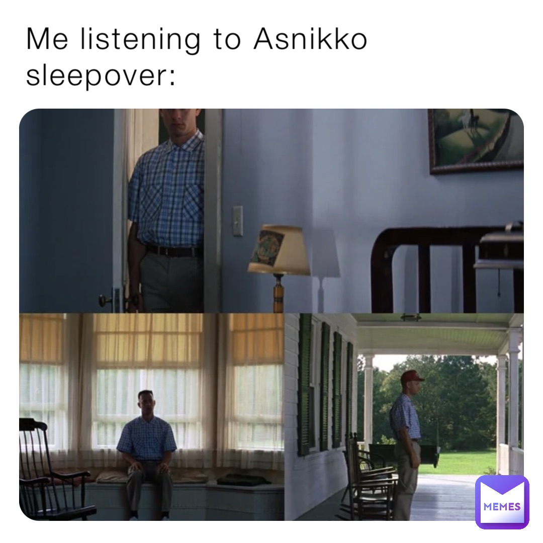 Me listening to Asnikko sleepover: