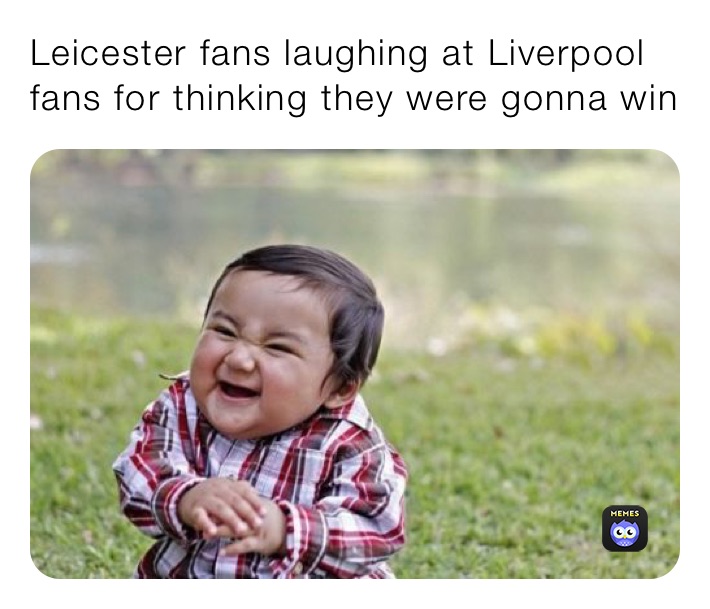 Leicester fans laughing at Liverpool fans for thinking they were gonna win 