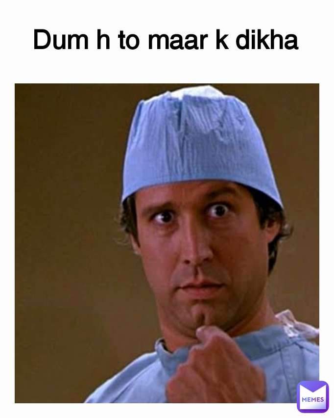 Dum h to maar k dikha