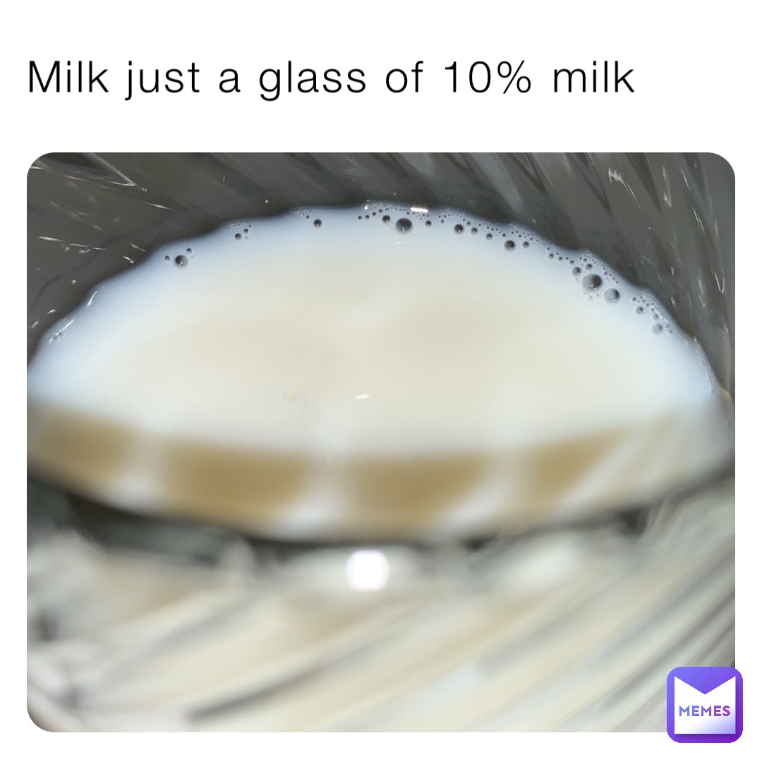 Milk just a glass of 10% milk