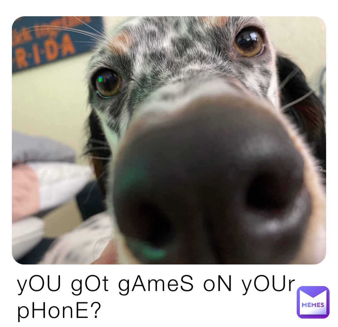 yOU gOt gAmeS oN yOUr pHonE?