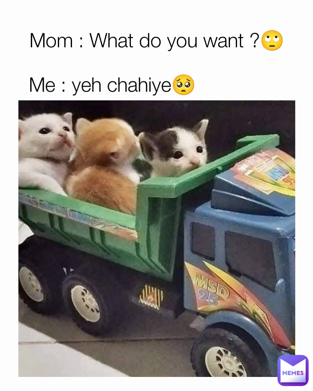 Me : yeh chahiye🥺 Mom : What do you want ?🙄