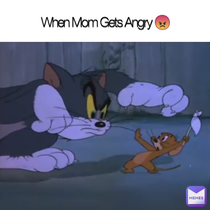 When Mom Gets Angry 😡 When Mom Gets Angry 😡