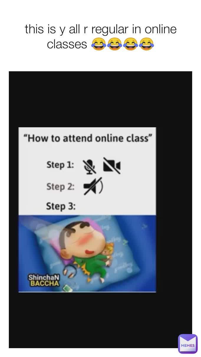 this is y all r regular in online classes 😂😂😂😂