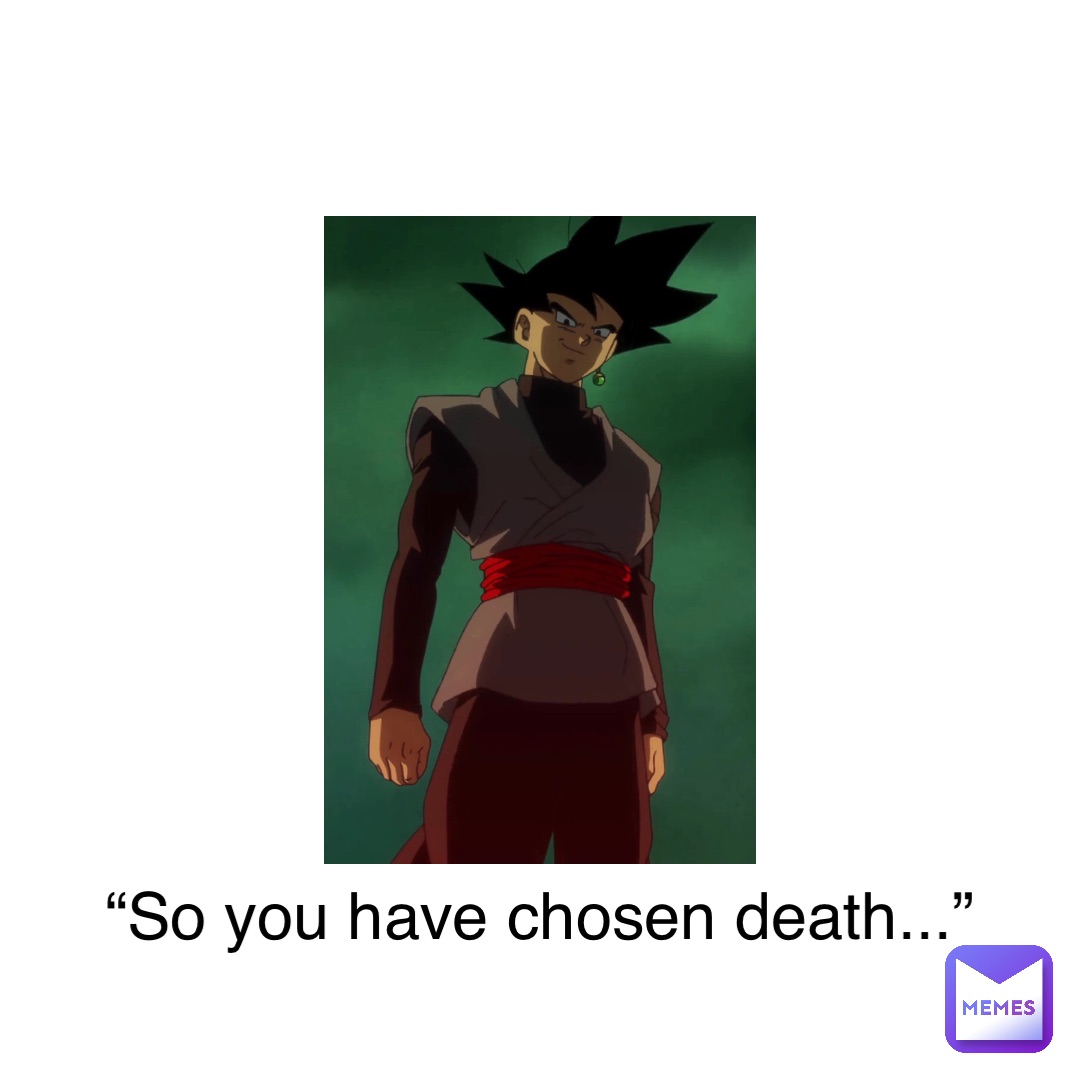 “So you have chosen death...”