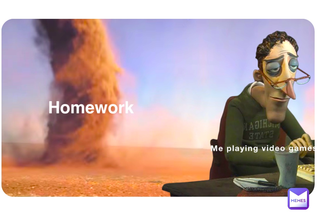 Me playing video games Homework