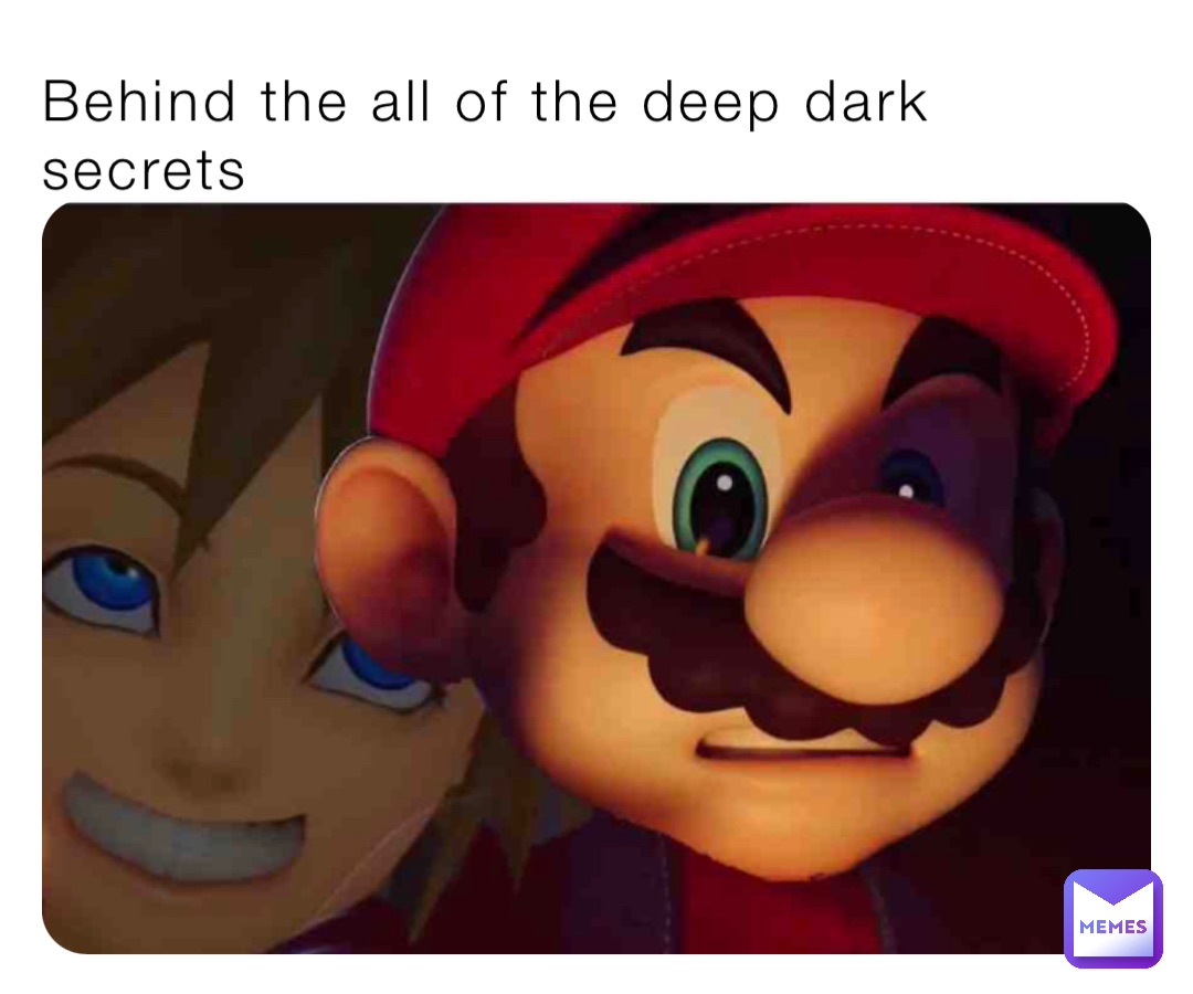 Behind the all of the deep dark secrets