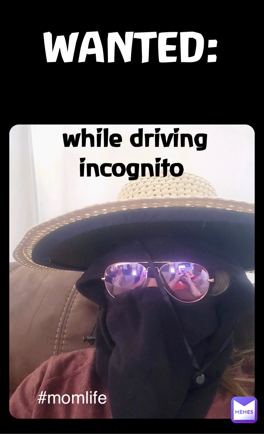 WANTED: For talking too fast 
while driving incognito WANTED: #momlife