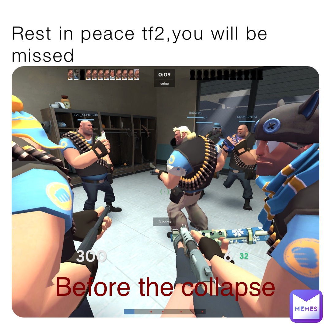 Rest in peace tf2,you will be missed Before the collapse