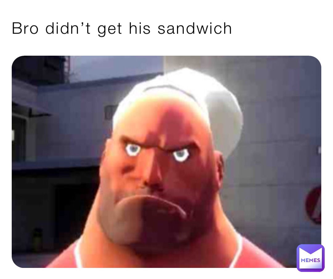Bro didn’t get his sandwich