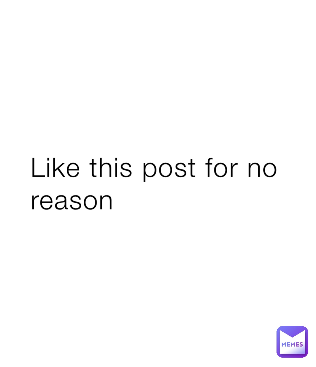 Like this post for no reason