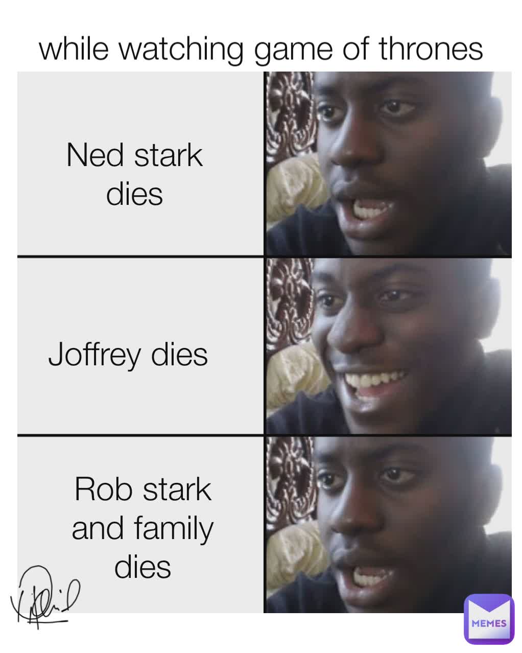 while watching game of thrones Ned stark dies Joffrey dies Rob stark and family dies