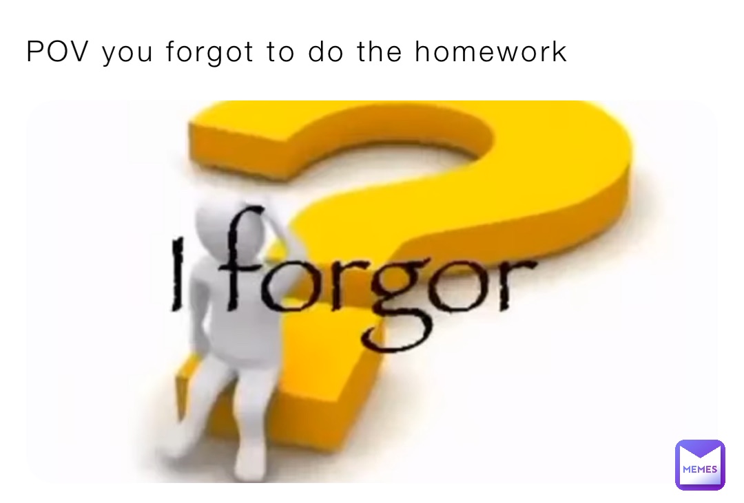 POV you forgot to do the homework