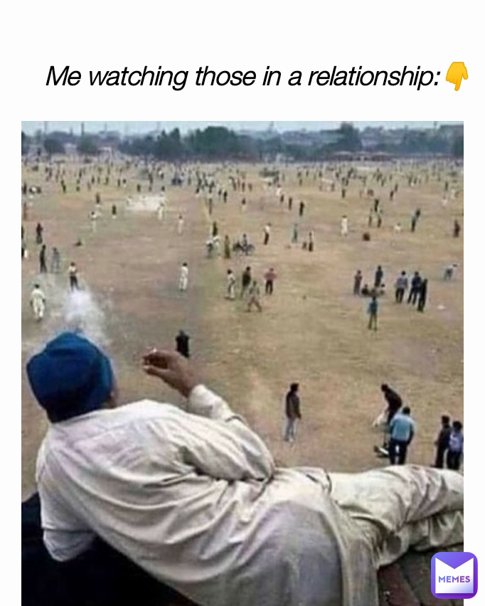 Me watching those in a relationship:👇