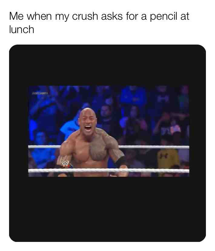 Me when my crush asks for a pencil at lunch