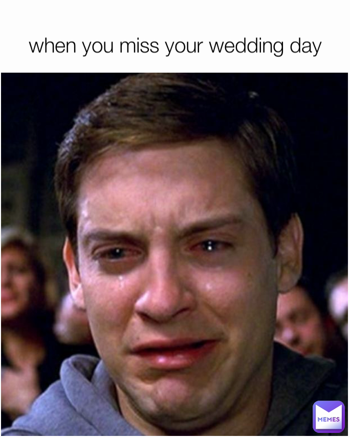 when you miss your wedding day