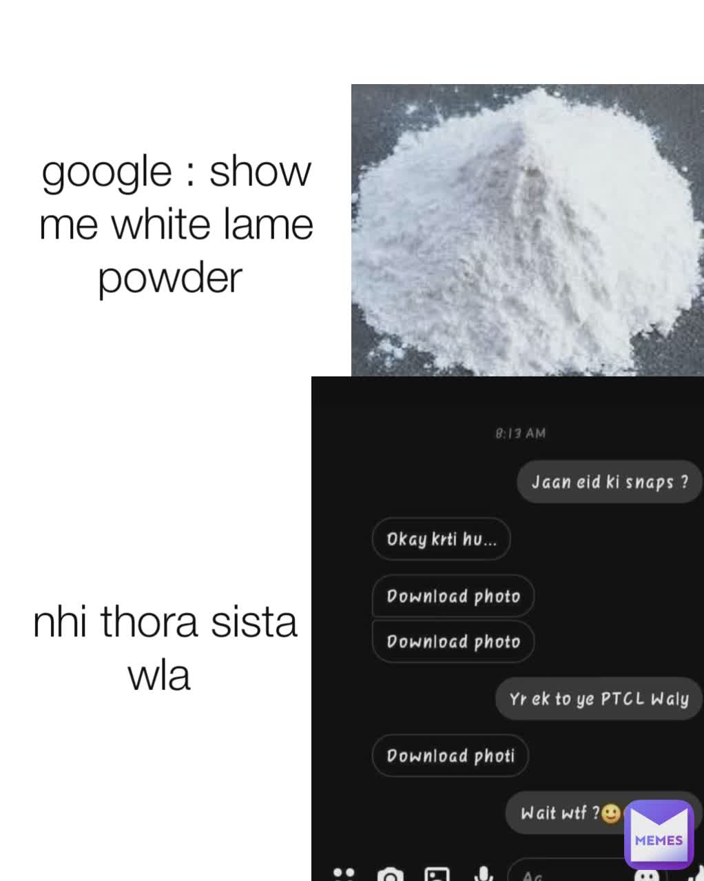 google : show me white lame powder  nhi thora sista wla 