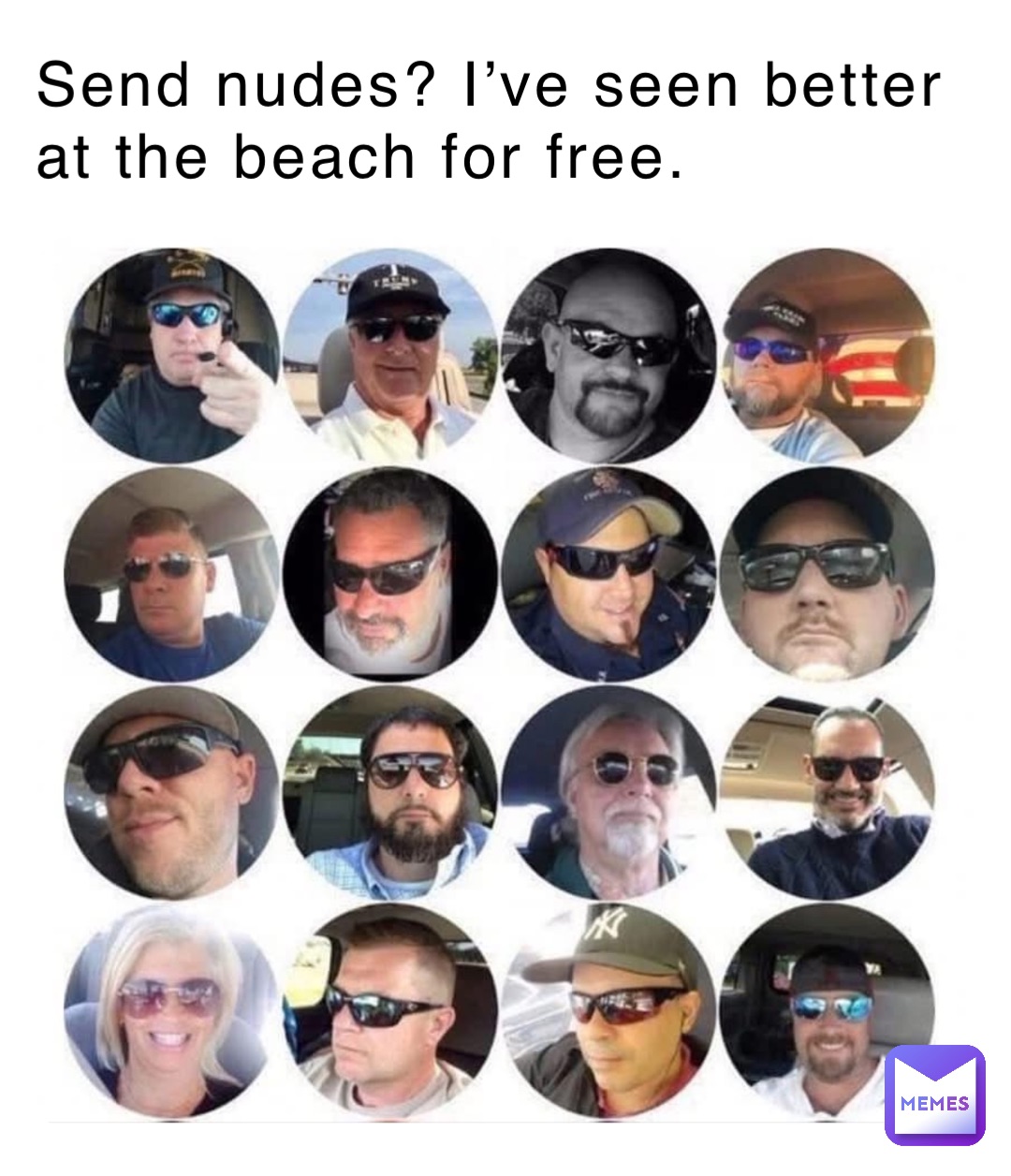 Send nudes? I’ve seen better at the beach for free.