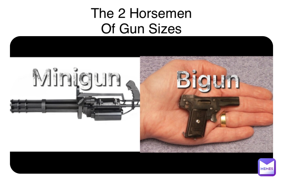 The 2 Horsemen
Of Gun Sizes