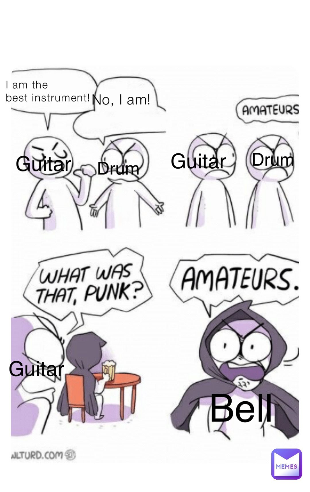 I am the
best instrument! No, I am! Bell Guitar Drum Guitar Drum Guitar