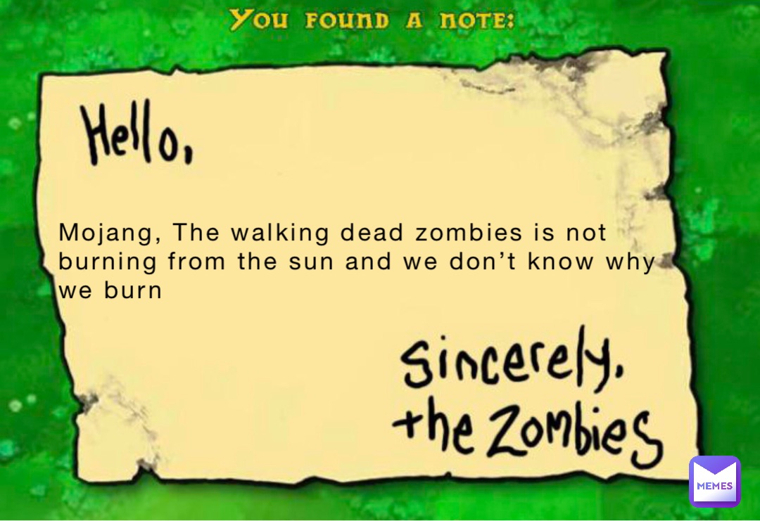 Mojang, The walking dead zombies is not burning from the sun and we don’t know why we burn