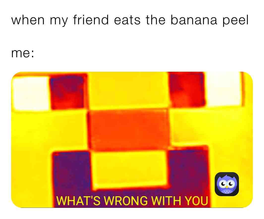 He actually did it same thing with a orange peel 🙄😬😐😅😳