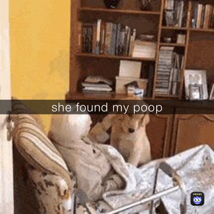 she found my poop