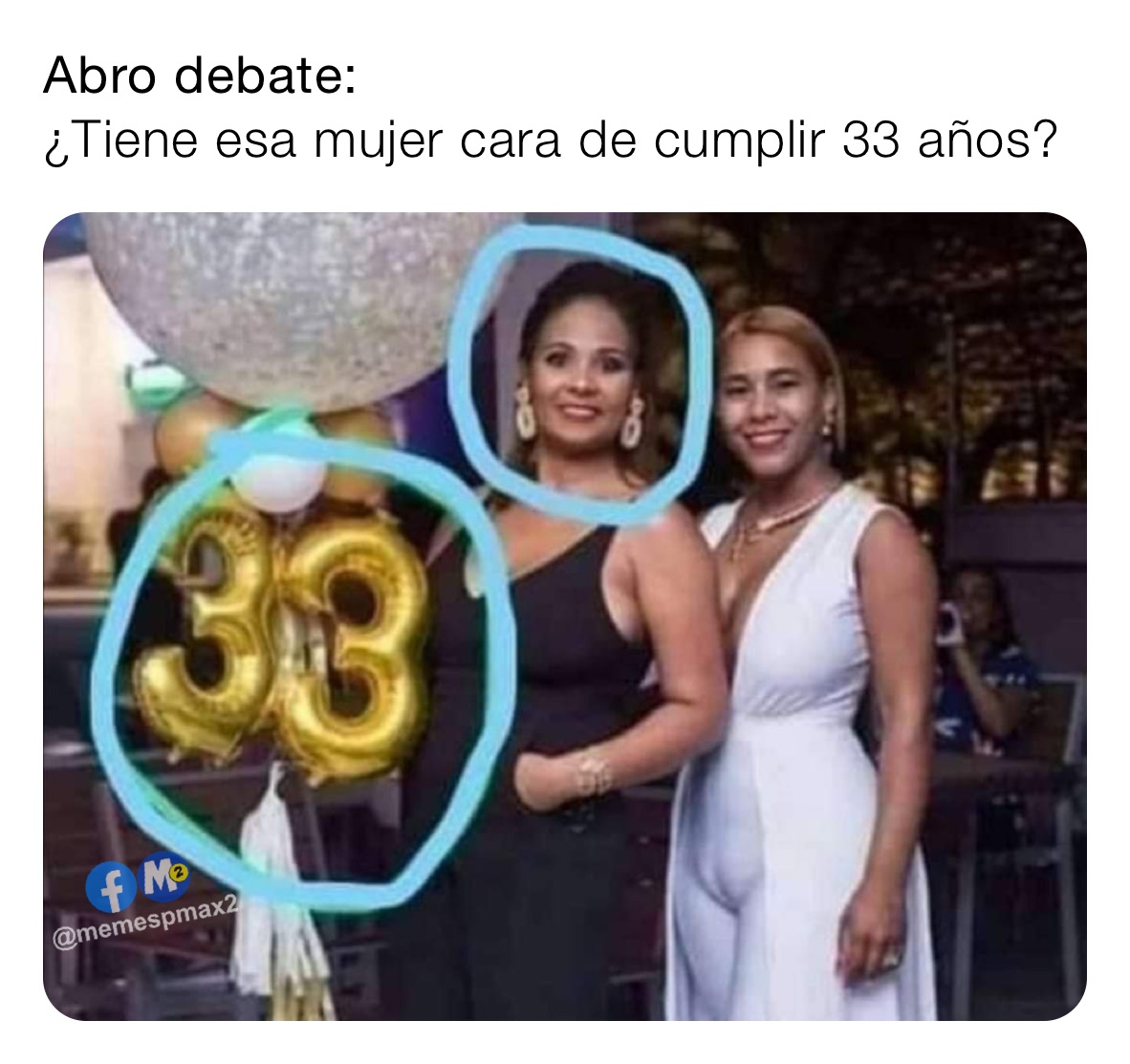 Abro debate: 
¿Tiene esa mujer cara de cumplir 33 años?