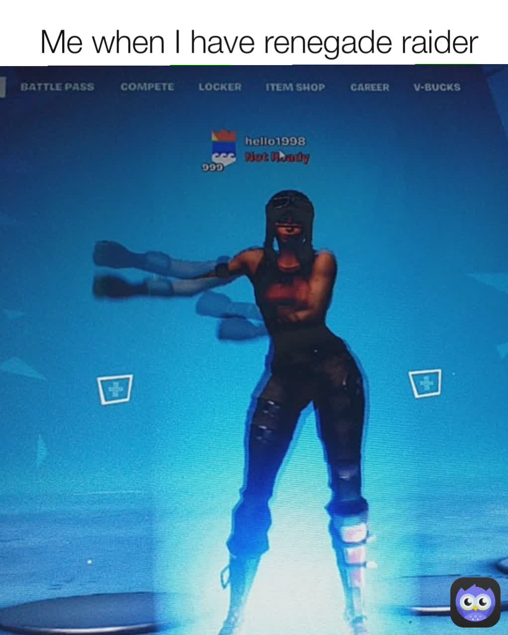 Me when I have renegade raider