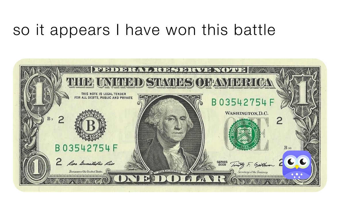 so it appears I have won this battle