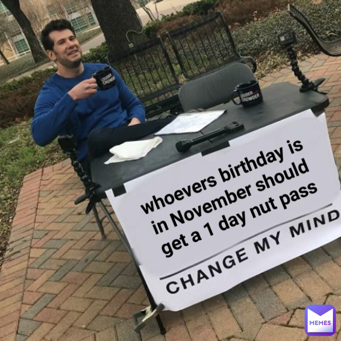 whoevers birthday is in November should get a 1 day nut pass